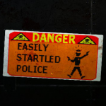 Danger-Easily Startled Police